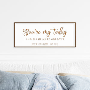 You're my today and all of my tomorrows · Personalized Framed Sign