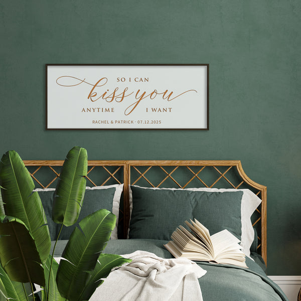 So I Can Kiss You Anytime I Want · Personalized Framed Sign