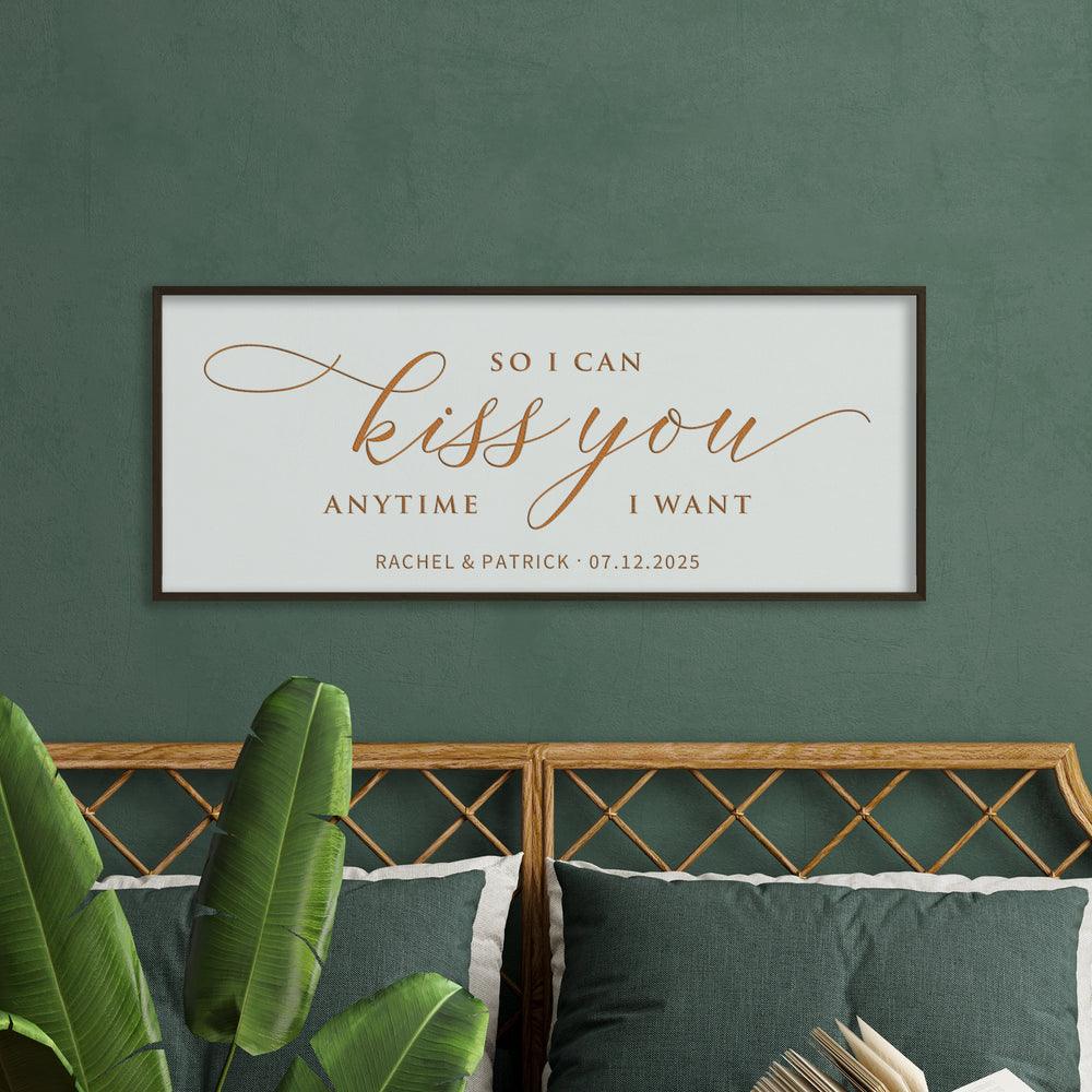 So I Can Kiss You Anytime I Want · Personalized Framed Sign