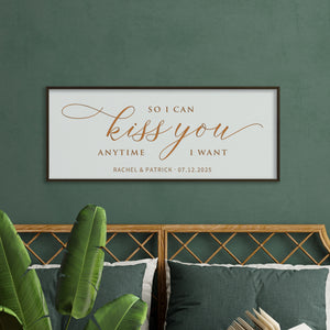 So I Can Kiss You Anytime I Want · Personalized Framed Sign