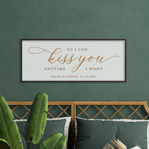 So I Can Kiss You Anytime I Want · Personalized Framed Sign