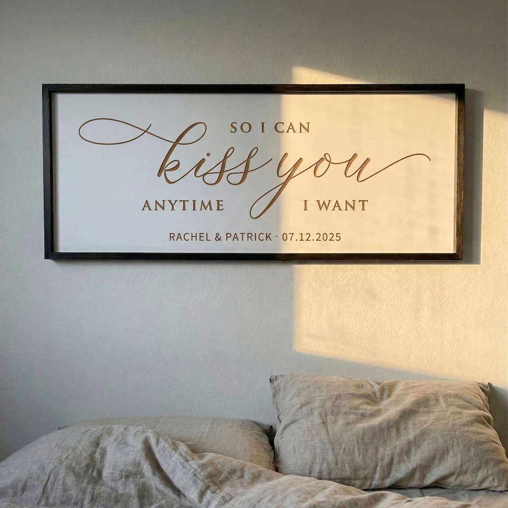 So I Can Kiss You Anytime I Want · Personalized Framed Sign