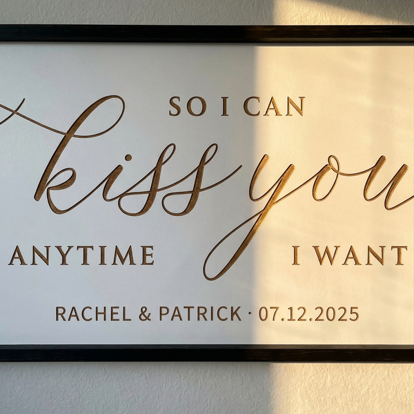 So I Can Kiss You Anytime I Want · Personalized Framed Sign