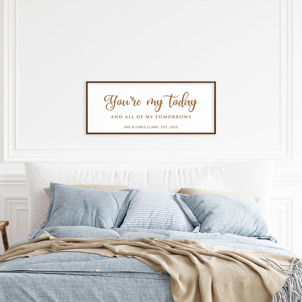 You're my today and all of my tomorrows · Personalized Framed Sign