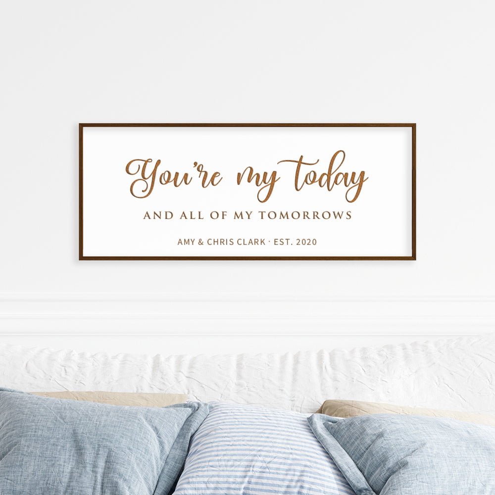 You're my today and all of my tomorrows · Personalized Framed Sign