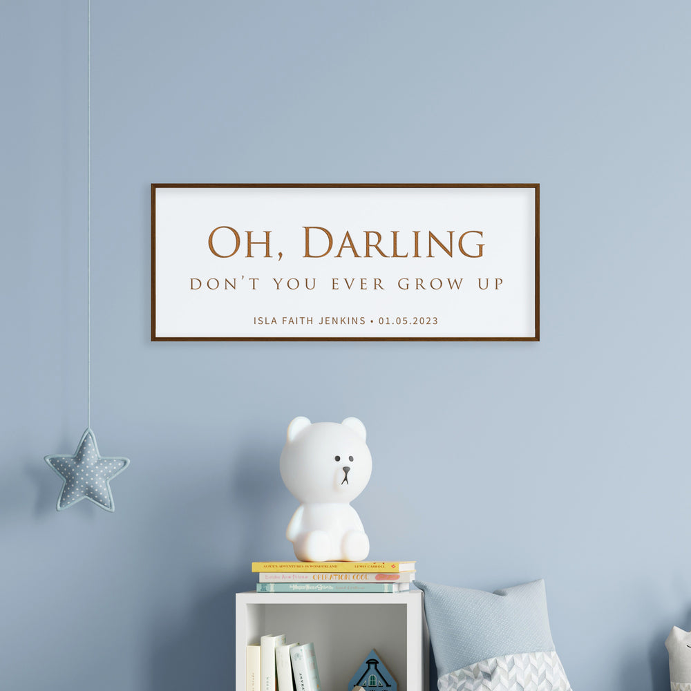 Personalized Nursery Quote Sign – “Oh Darling, Don’t You Ever Grow Up” Engraved Baby Room Wall Art with Name & Date