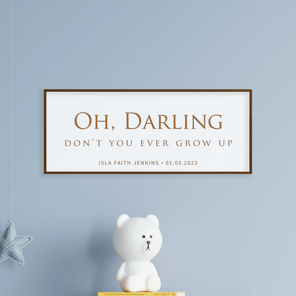 Personalized Nursery Quote Sign – “Oh Darling, Don’t You Ever Grow Up” Engraved Baby Room Wall Art with Name & Date